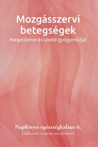 [9786158210225] Mozgásszervi betegségek megelőzése és szelíd gyógymódjai